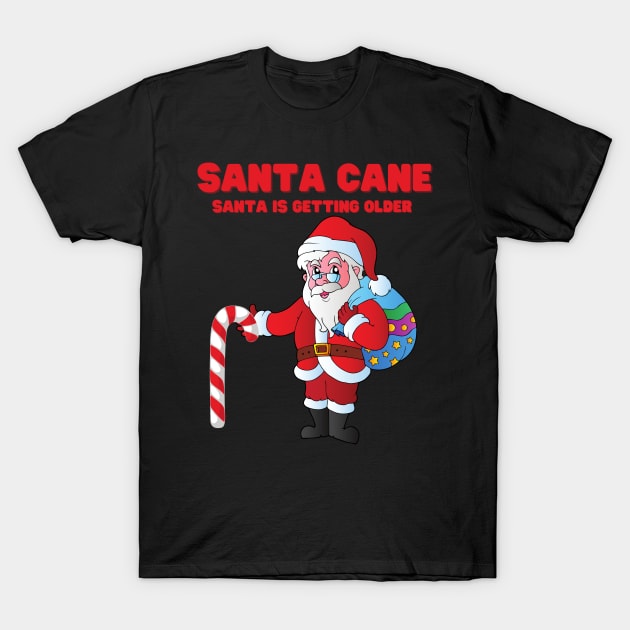 Santa Cane, Santa Is Getting Older, Candy Cane, Santa Claus, Happy Holidays, Funny Xmas, Christmas Humor, Christmas Present, Merry Christmas, Funny Santa Claus, Christmas Gift Idea T-Shirt by DESIGN SPOTLIGHT